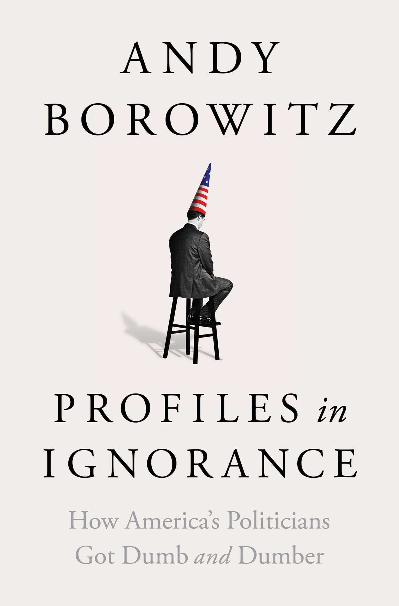 Profiles in Ignorance by Andy Borowitz