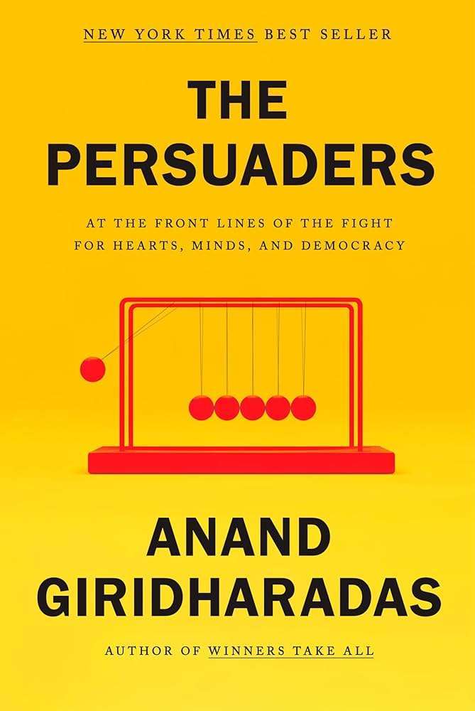 The Persuaders by Anand Giridharadas