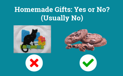 Homemade Gifts: Yes or No? (Usually No)